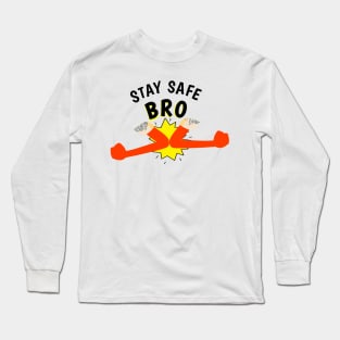 Stay Safe Bro! Long Sleeve T-Shirt